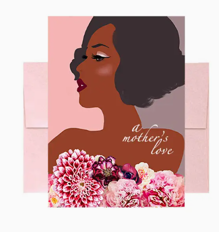 Greeting card with an illustration of a woman from the shoulders up, pink, purple, and cream flowers along with bottom of card like a strapless top, with the title 'A Mother's Love'  lower right side. Pink envelope.