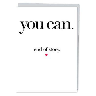 White greeting card with black text that reads "you can. end of story" with a small red heart graphic. Paired with a metallic silver envelope.