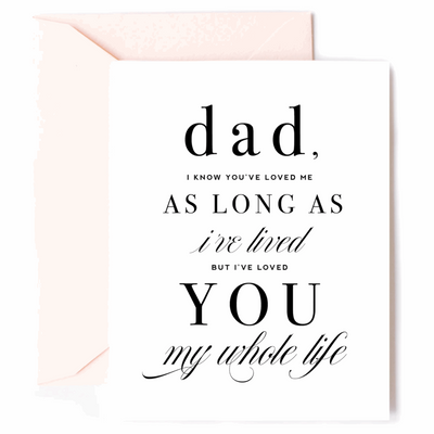 Dad Loved You My Whole Life Greeting Card