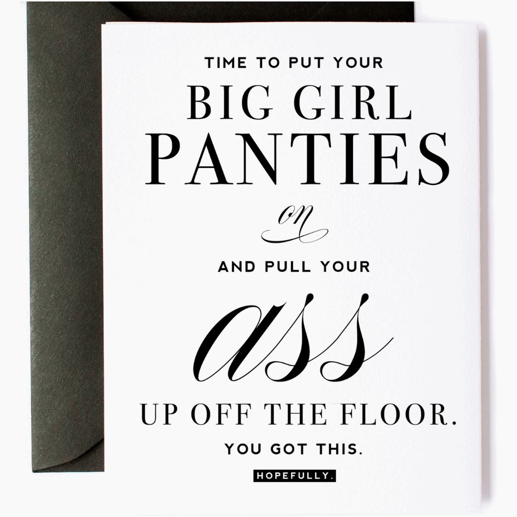White greeting card with black text that reads "Time to put your big girl panties on and pull your ass up off the floor. You got this. Hopefully." Paired with a black envelope