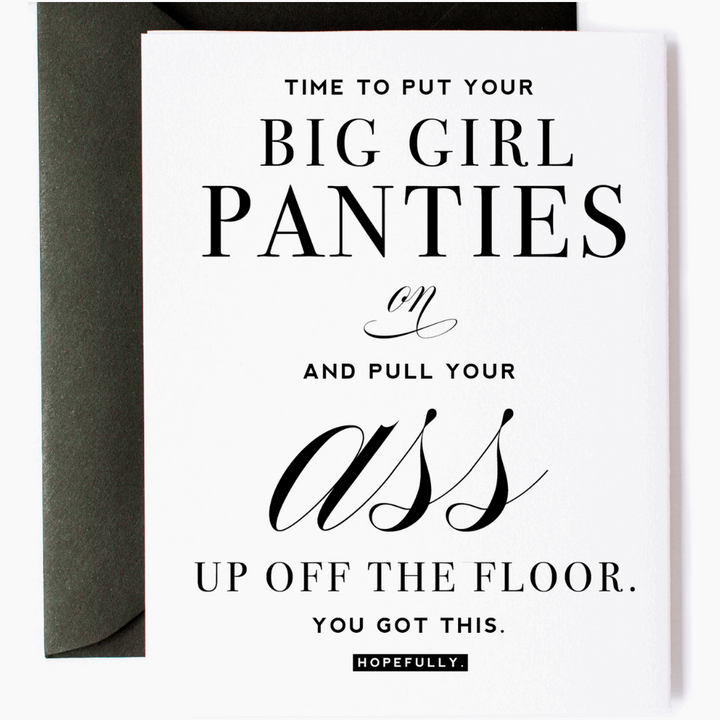 White greeting card with black text that reads "Time to put your big girl panties on and pull your ass up off the floor. You got this. Hopefully." Paired with a black envelope