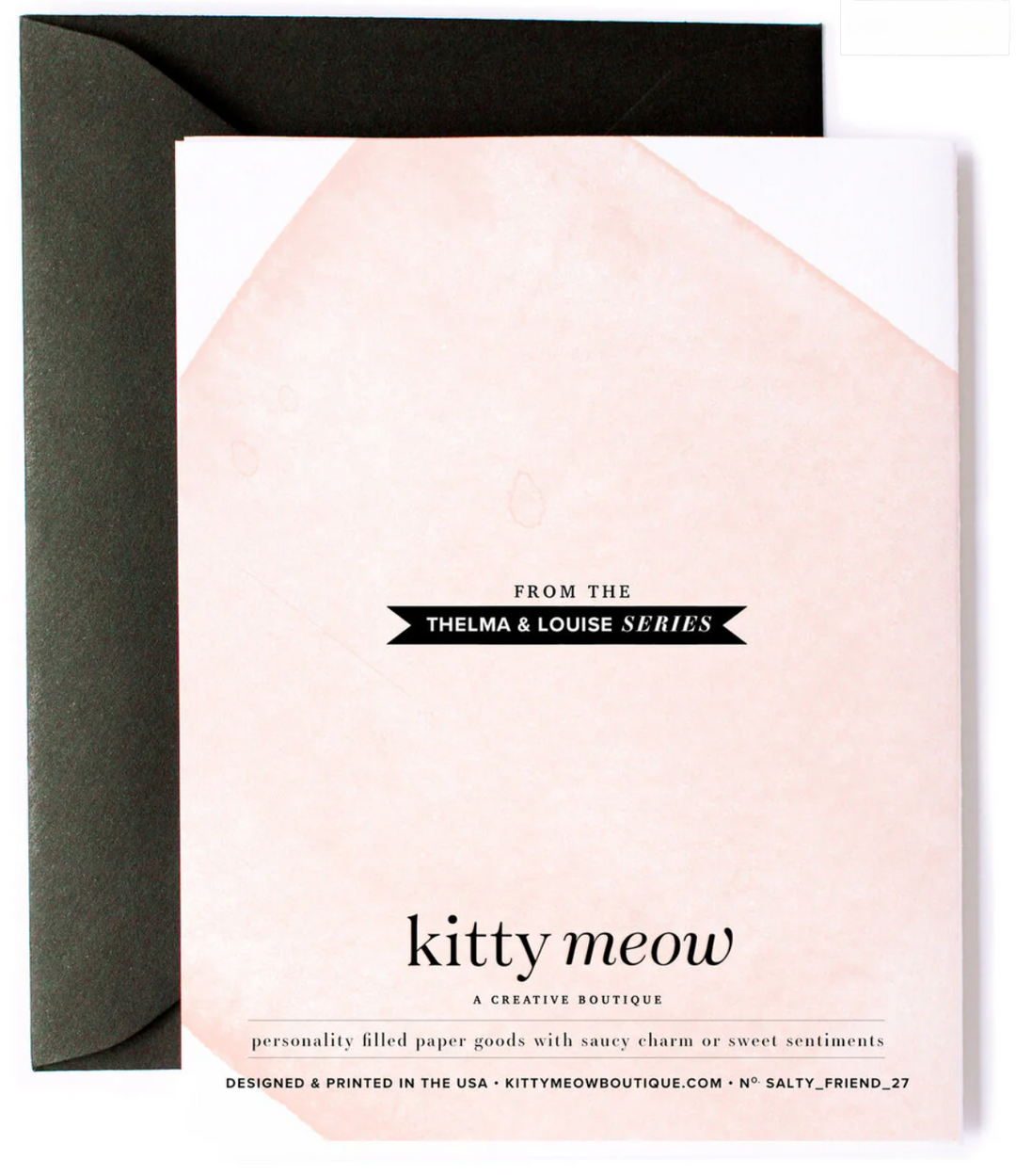 Backside of greeting card with the text "From the Thelma &amp; Louise series, Kitty Meow a creative boutique, personality filled paper goods with witty charm or sweet sentiments. Designed and printed in the USA - kittymeowboutique.com - no. salty friend 27 with a black envelope