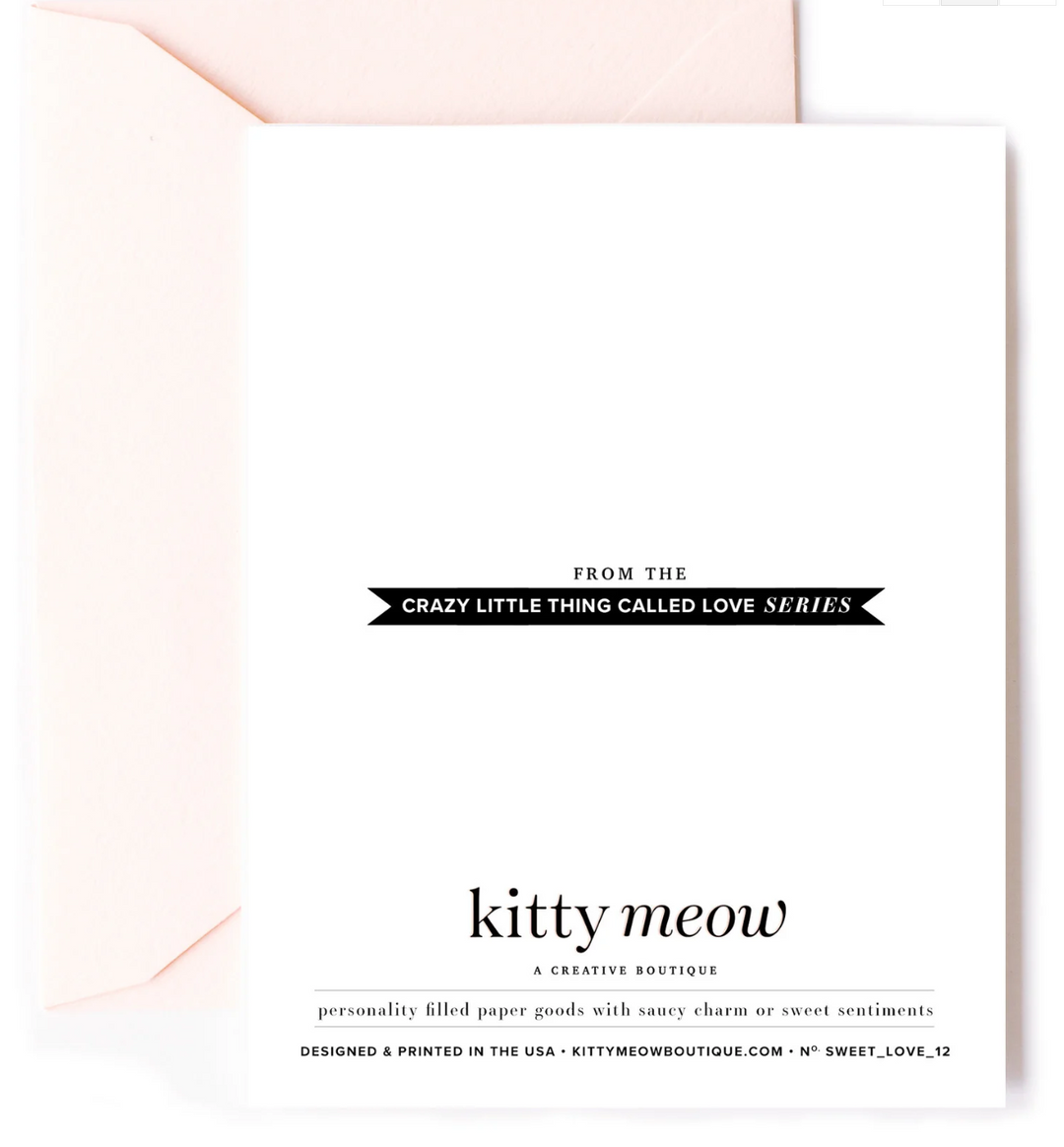 Backside of greeting card with the text "From the crazy little things called love series, Kitty Meow a creative boutique, personality filled paper goods with witty charm or sweet sentiments. Designed and printed in the USA - kittymeowboutique.com - no. sweet love 12 and a peach envelope