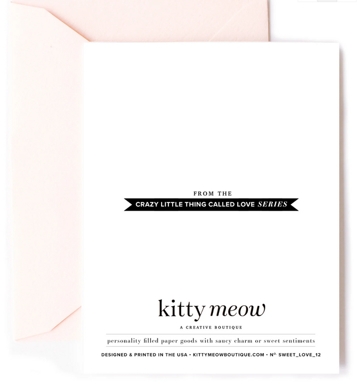 Backside of greeting card with the text "From the crazy little things called love series, Kitty Meow a creative boutique, personality filled paper goods with witty charm or sweet sentiments. Designed and printed in the USA - kittymeowboutique.com - no. sweet love 12 and a peach envelope
