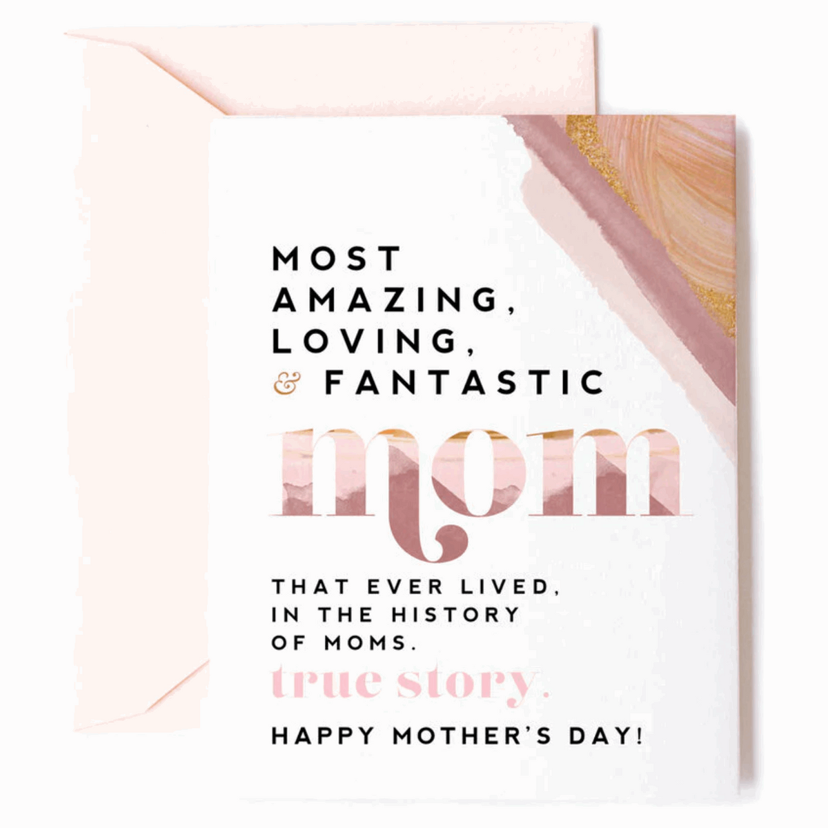 Greeting card with text "Most amazing, loving, & fantastic mom that ever lived, in the history of moms. True Story. Happy Mother's Day!" Paired with a peach envelope.