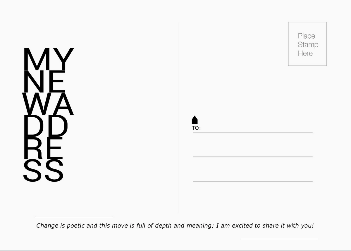 The backside of a postcard with black text that reads my new address, change is poetic and this move is full of depth and meaning; I am excited to share it with you!, Space for the recipient's address and a printed square in the top right corner with text that reads "place stamp here."