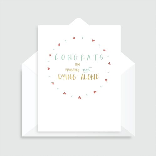 Congrats on Not Dying Alone - Greeting Card -